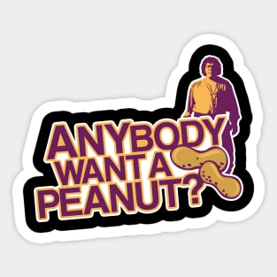 ANYBODY WANT A PEANUT Sticker